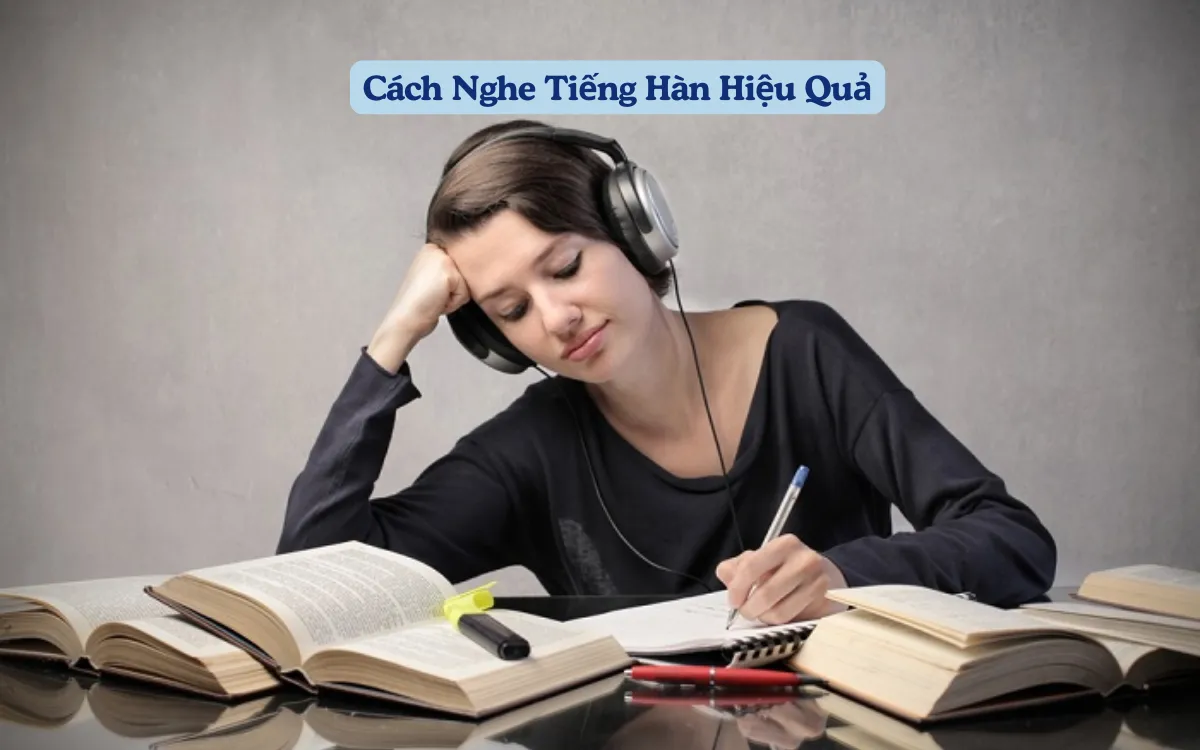 Cách Nghe Tiếng Hàn Hiệu Quả: Bí Quyết Chinh Phục Nhanh Chóng