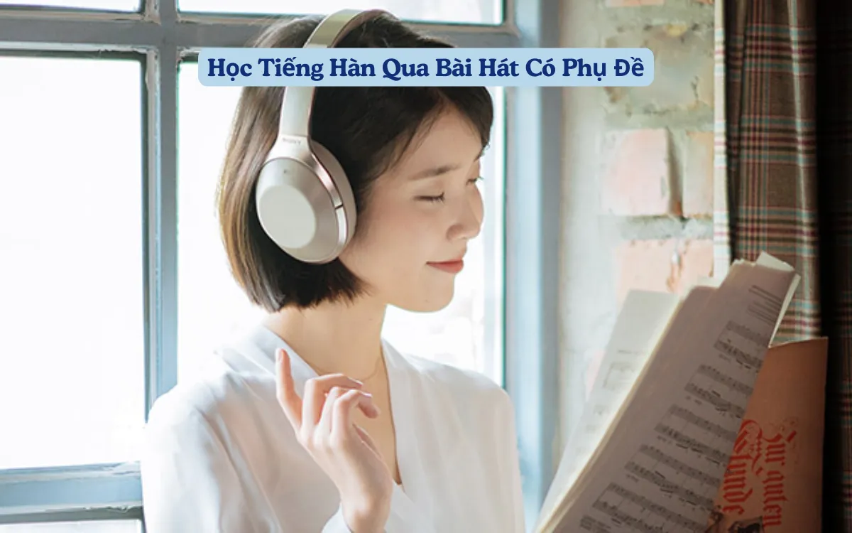 Học Tiếng Hàn Qua Bài Hát Có Phụ Đề: Thú Vị & Hiệu Quả