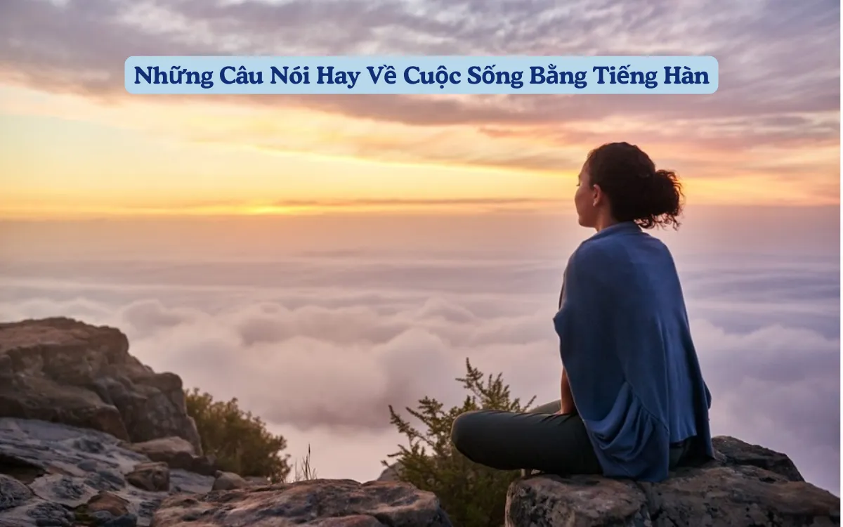 Những Câu Nói Hay Về Cuộc Sống Bằng Tiếng Hàn